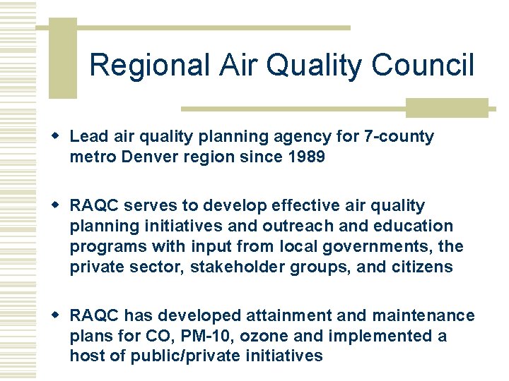 Regional Air Quality Council w Lead air quality planning agency for 7 -county metro Regional Air Quality Council w Lead air quality planning agency for 7 -county metro