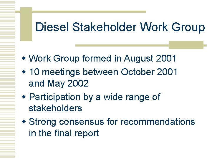 Diesel Stakeholder Work Group w Work Group formed in August 2001 w 10 meetings Diesel Stakeholder Work Group w Work Group formed in August 2001 w 10 meetings
