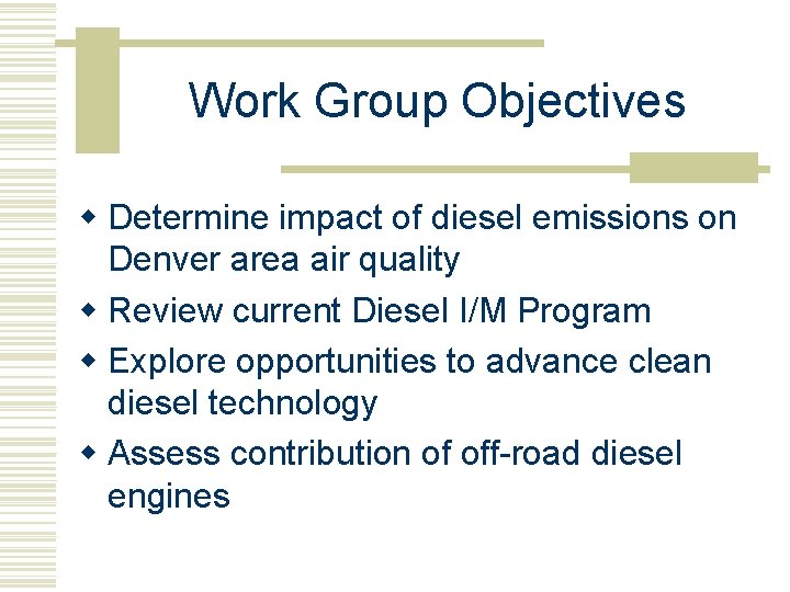 Work Group Objectives w Determine impact of diesel emissions on Denver area air quality