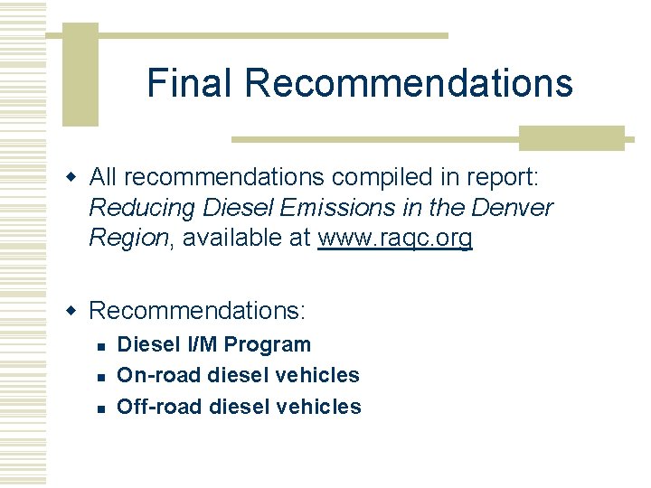 Final Recommendations w All recommendations compiled in report: Reducing Diesel Emissions in the Denver