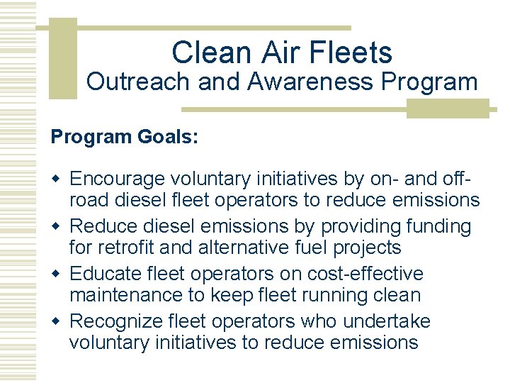 Clean Air Fleets Outreach and Awareness Program Goals: w Encourage voluntary initiatives by on-