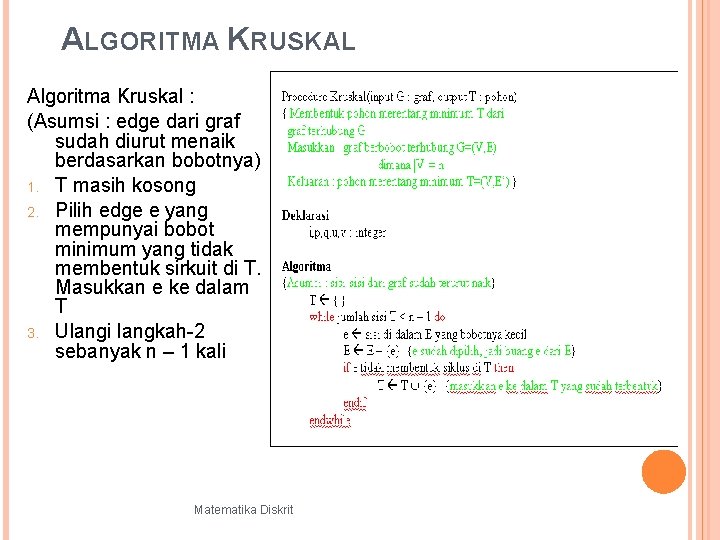 ALGORITMA KRUSKAL Algoritma Kruskal : (Asumsi : edge dari graf sudah diurut menaik berdasarkan