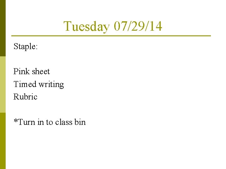 Tuesday 07/29/14 Staple: Pink sheet Timed writing Rubric *Turn in to class bin 