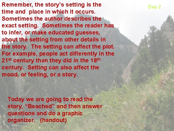 Remember, the story’s setting is the time and place in which it occurs. Sometimes