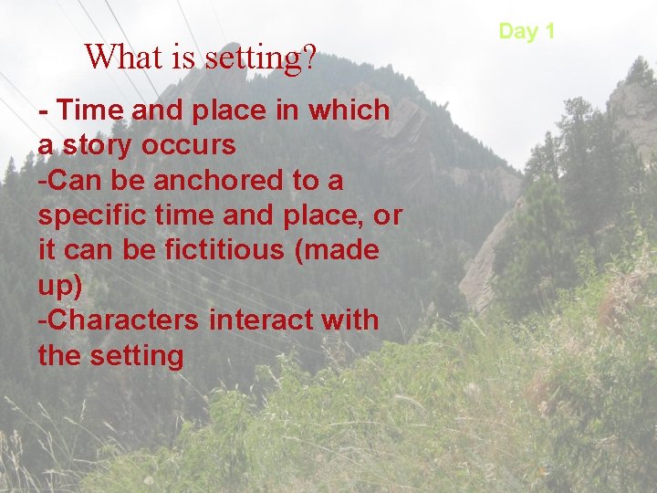 What is setting? - Time and place in which a story occurs -Can be