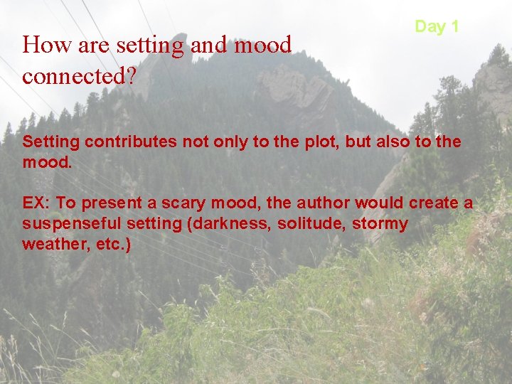 How are setting and mood connected? Day 1 Setting contributes not only to the