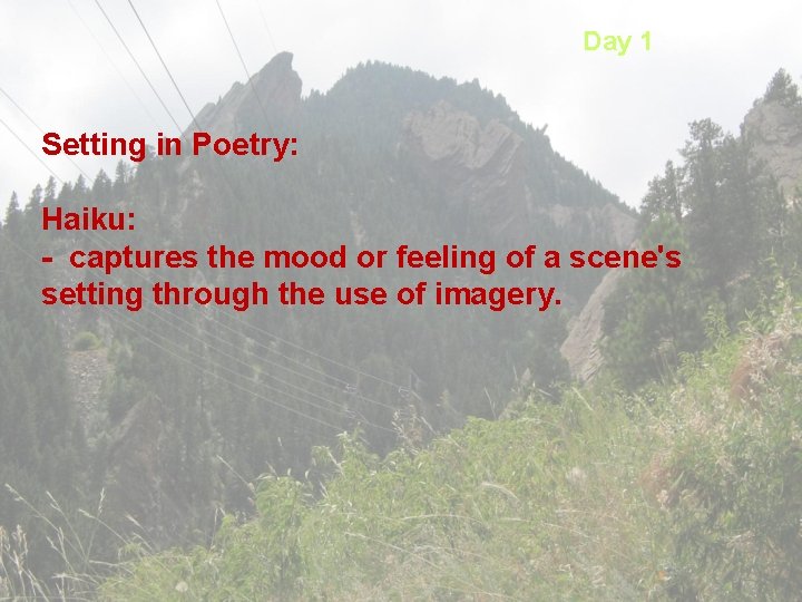 Day 1 Setting in Poetry: Haiku: - captures the mood or feeling of a