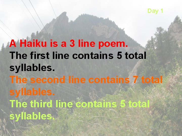 Day 1 A Haiku is a 3 line poem. The first line contains 5