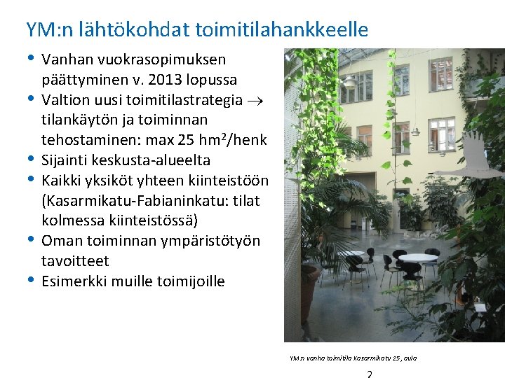 YM: n lähtökohdat toimitilahankkeelle Vanhan vuokrasopimuksen päättyminen v. 2013 lopussa Valtion uusi toimitilastrategia tilankäytön