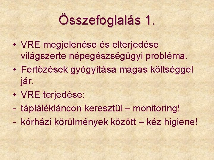 Összefoglalás 1. • VRE megjelenése és elterjedése világszerte népegészségügyi probléma. • Fertőzések gyógyítása magas