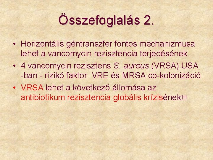 Összefoglalás 2. • Horizontális géntranszfer fontos mechanizmusa lehet a vancomycin rezisztencia terjedésének • 4