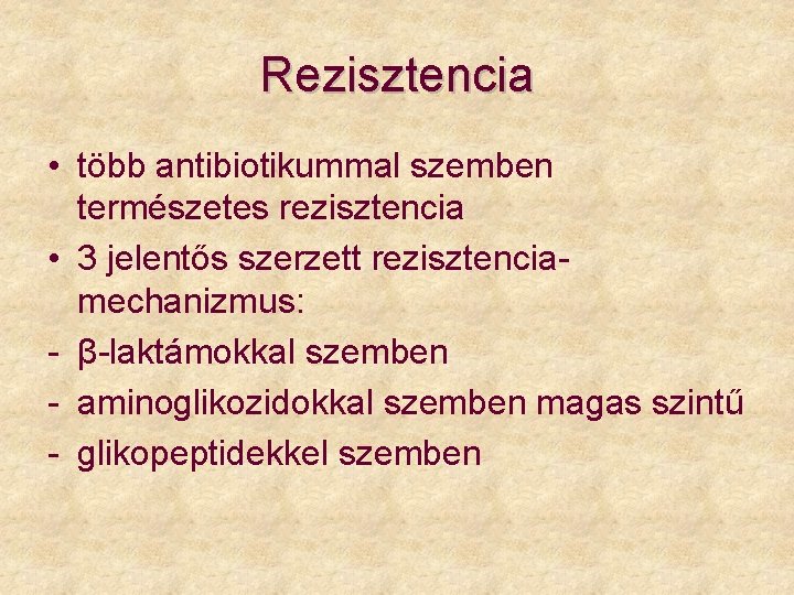 Rezisztencia • több antibiotikummal szemben természetes rezisztencia • 3 jelentős szerzett rezisztenciamechanizmus: - β-laktámokkal