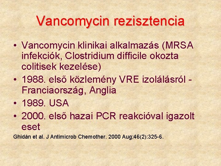 Vancomycin rezisztencia • Vancomycin klinikai alkalmazás (MRSA infekciók, Clostridium difficile okozta colitisek kezelése) •