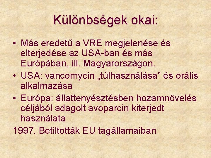 Különbségek okai: • Más eredetű a VRE megjelenése és elterjedése az USA-ban és más