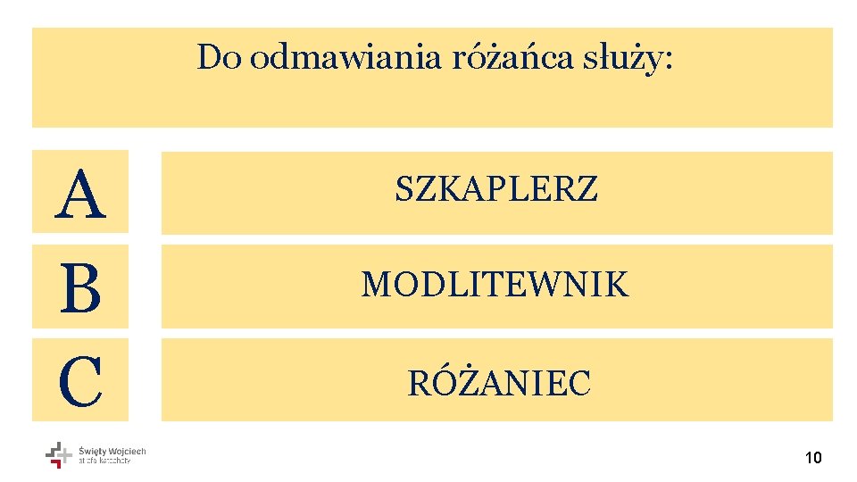 Do odmawiania różańca służy: A B C SZKAPLERZ MODLITEWNIK RÓŻANIEC 10 