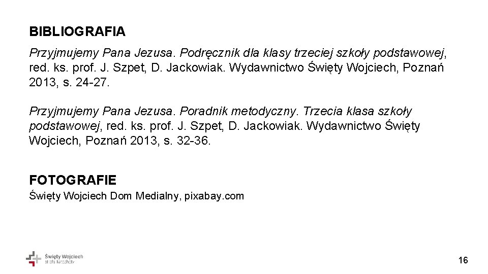 BIBLIOGRAFIA Przyjmujemy Pana Jezusa. Podręcznik dla klasy trzeciej szkoły podstawowej, red. ks. prof. J.
