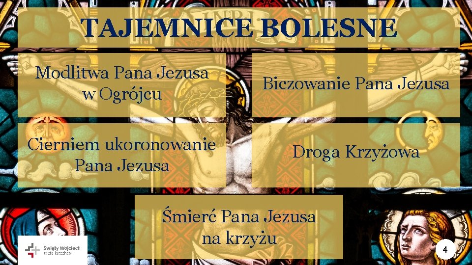 TAJEMNICE BOLESNE Modlitwa Pana Jezusa w Ogrójcu Biczowanie Pana Jezusa Cierniem ukoronowanie Pana Jezusa