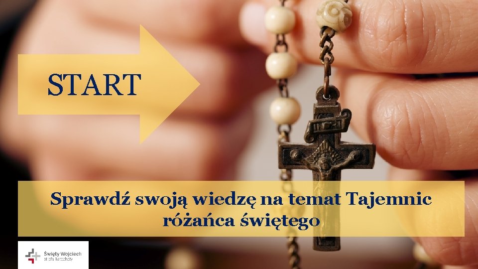 START Sprawdź swoją wiedzę na temat Tajemnic różańca świętego 