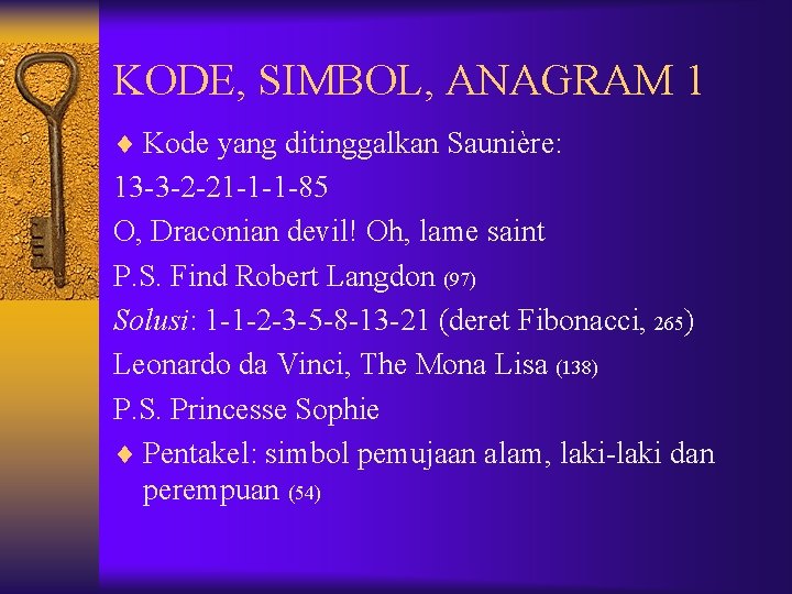 KODE, SIMBOL, ANAGRAM 1 ¨ Kode yang ditinggalkan Saunière: 13 -3 -2 -21 -1