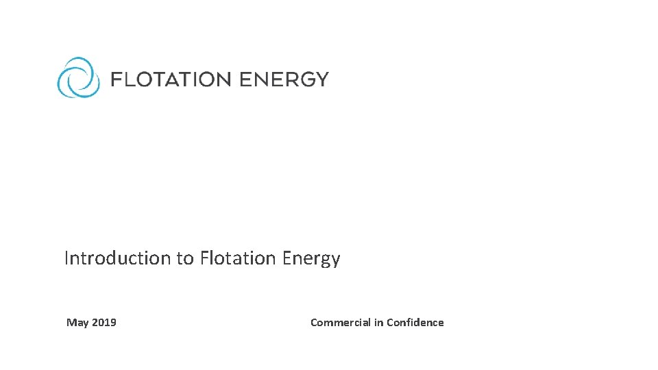 Introduction to Flotation Energy May 2019 Commercial in Confidence Introduction to Flotation Energy May 2019 Commercial in Confidence