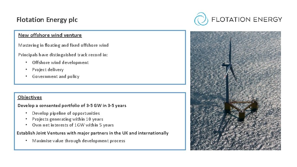 Flotation Energy plc New offshore wind venture Mastering in floating and fixed offshore wind Flotation Energy plc New offshore wind venture Mastering in floating and fixed offshore wind