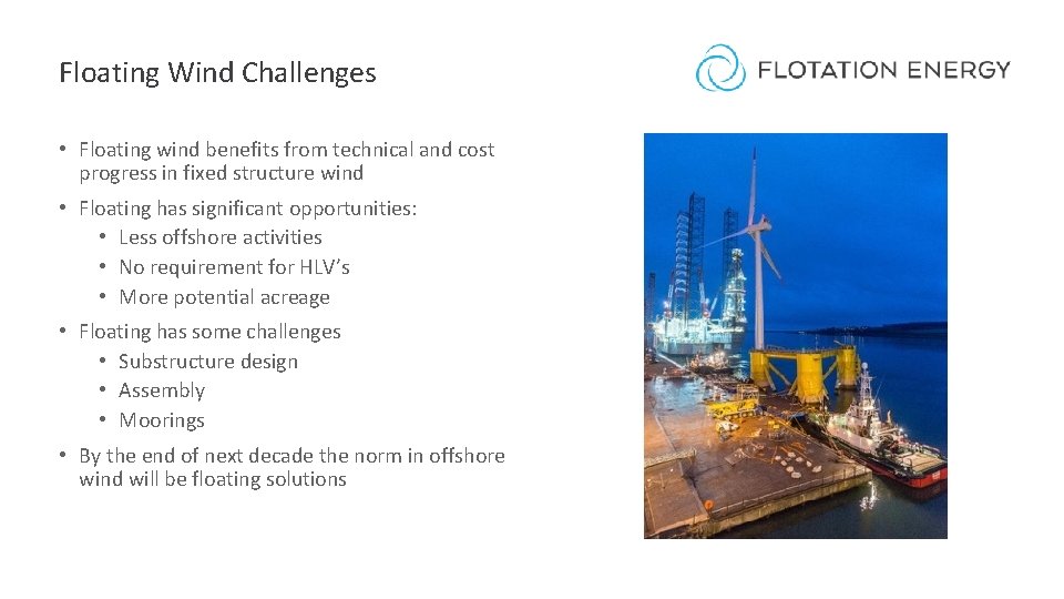 Floating Wind Challenges • Floating wind benefits from technical and cost progress in fixed Floating Wind Challenges • Floating wind benefits from technical and cost progress in fixed