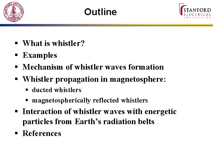 Outline § § What is whistler? Examples Mechanism of whistler waves formation Whistler propagation