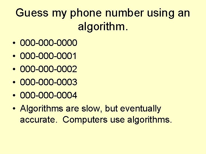 Guess my phone number using an algorithm. • • • 000 -0000 000 -0001