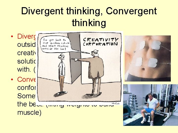 Divergent thinking, Convergent thinking • Divergent thinking is thinking outside the box. It means
