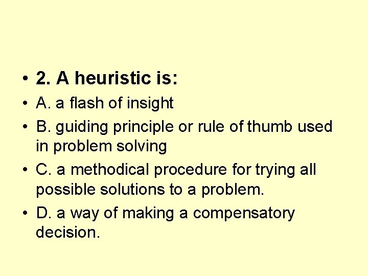  • 2. A heuristic is: • A. a flash of insight • B.