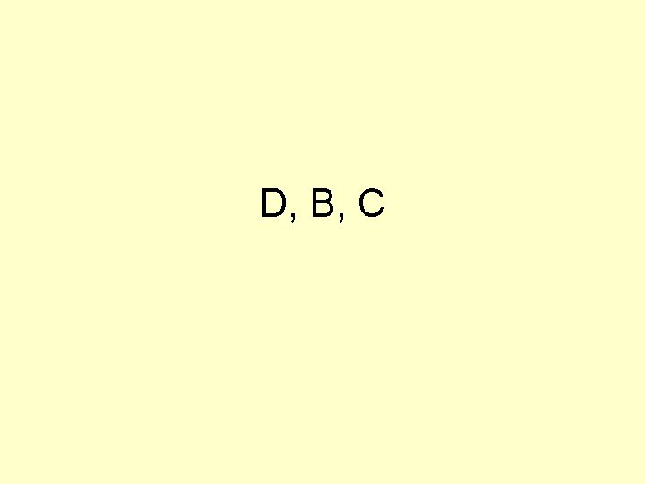 D, B, C 