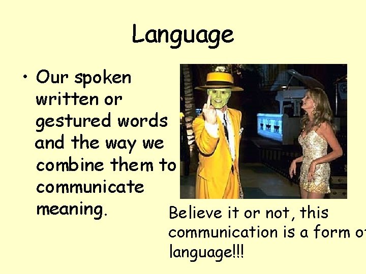 Language • Our spoken written or gestured words and the way we combine them