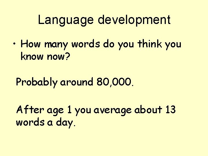 Language development • How many words do you think you know now? Probably around