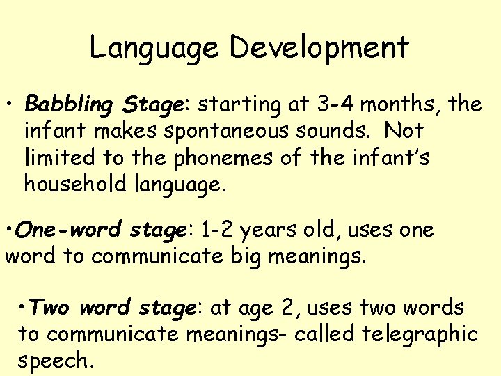 Language Development • Babbling Stage: starting at 3 -4 months, the infant makes spontaneous