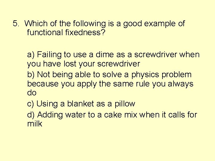 5. Which of the following is a good example of functional fixedness? a) Failing