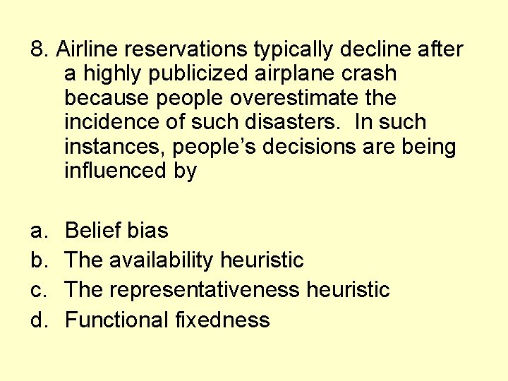 8. Airline reservations typically decline after a highly publicized airplane crash because people overestimate