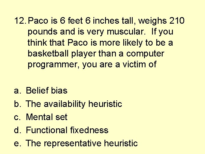 12. Paco is 6 feet 6 inches tall, weighs 210 pounds and is very