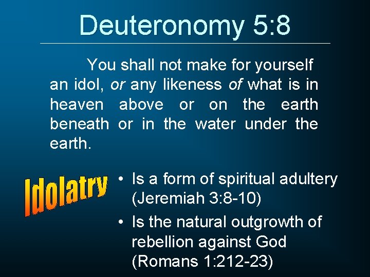 Deuteronomy 5: 8 You shall not make for yourself an idol, or any likeness Deuteronomy 5: 8 You shall not make for yourself an idol, or any likeness