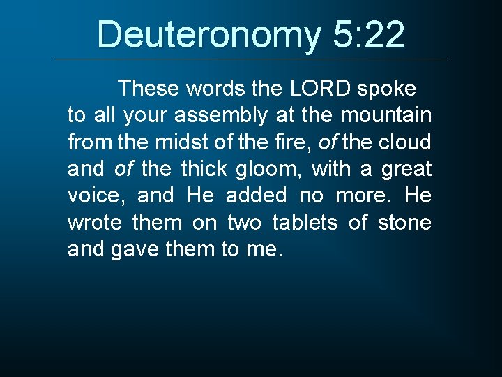 Deuteronomy 5: 22 These words the LORD spoke to all your assembly at the