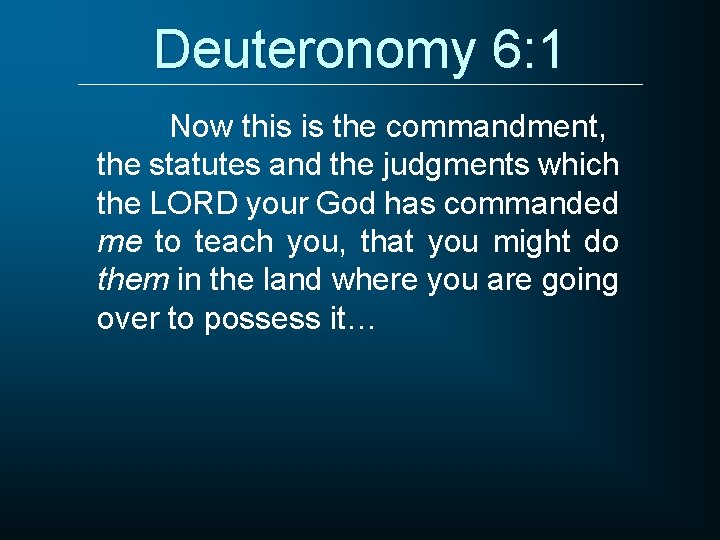 Deuteronomy 6: 1 Now this is the commandment, the statutes and the judgments which