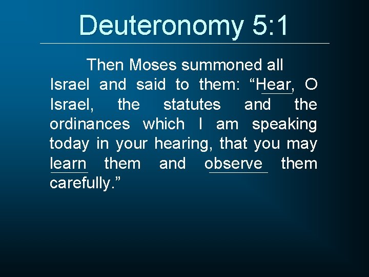 Deuteronomy 5: 1 Then Moses summoned all Israel and said to them: “Hear, O