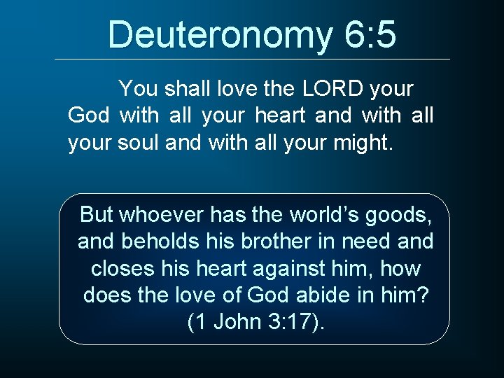 Deuteronomy 6: 5 You shall love the LORD your God with all your heart