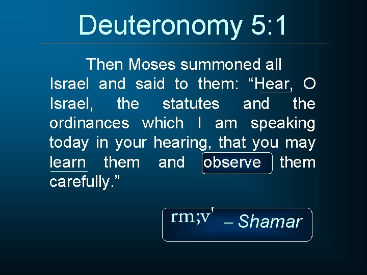 Deuteronomy 5: 1 Then Moses summoned all Israel and said to them: “Hear, O