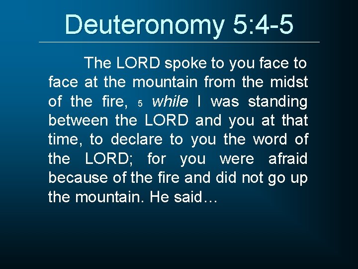 Deuteronomy 5: 4 -5 The LORD spoke to you face to face at the