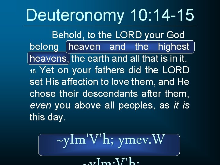 Deuteronomy 10: 14 -15 Behold, to the LORD your God belong heaven and the Deuteronomy 10: 14 -15 Behold, to the LORD your God belong heaven and the
