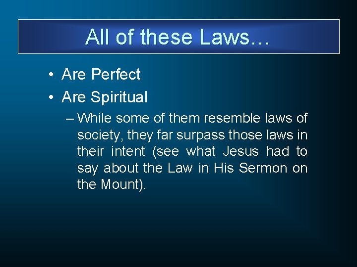 All of these Laws… • Are Perfect • Are Spiritual – While some of