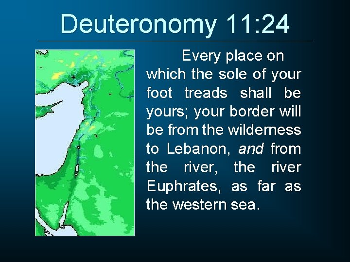 Deuteronomy 11: 24 Every place on which the sole of your foot treads shall Deuteronomy 11: 24 Every place on which the sole of your foot treads shall