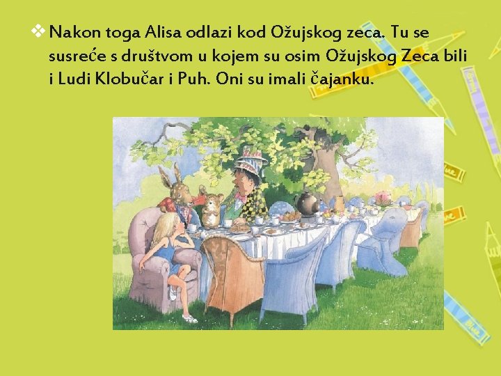 v Nakon toga Alisa odlazi kod Ožujskog zeca. Tu se susreće s društvom u