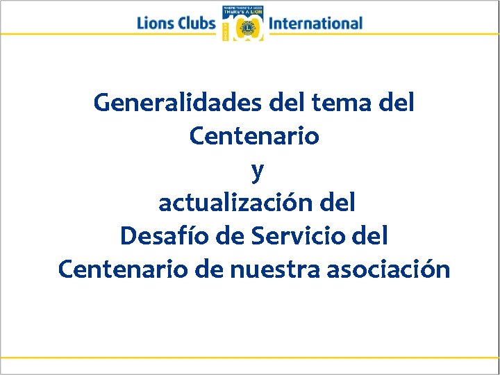 Generalidades del tema del Centenario y actualización del Desafío de Servicio del Centenario de