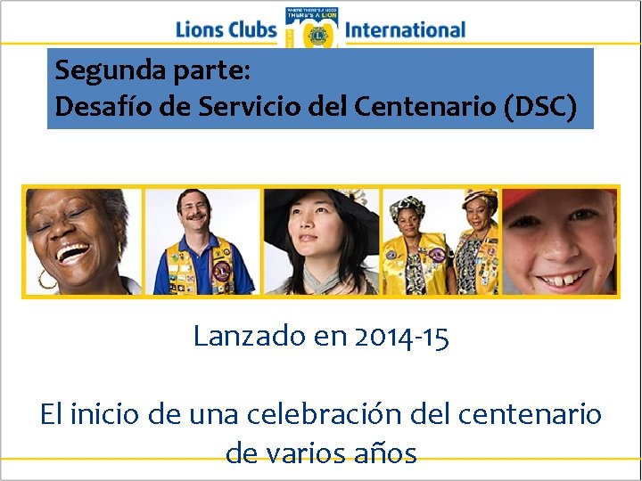 Segunda parte: Desafío de Servicio del Centenario (DSC) Lanzado en 2014 -15 El inicio